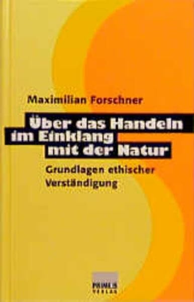 Forschner, Maximilian Über das Handeln im Einklang mit der Natur: Grundlagen ethischer Verständigung