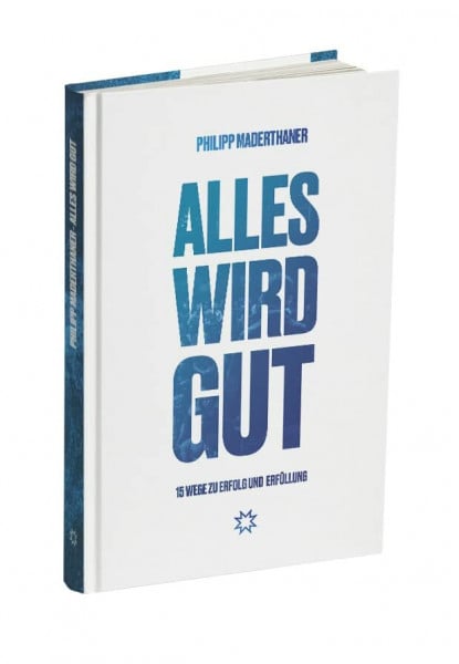 Business Gladiators GmbH Business Gladiators: Alles wird Gut - 15 Strategien für mehr Erfolg & Erfüllung im Leben - Philipp Maderthaner bekannt aus 2 Minuten 2 Millionen - Persönlichkeitsentwicklung Buch