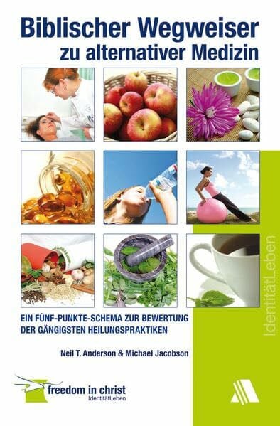 Jacobson, Michael Biblischer Wegweiser zu alternativer Medizin: Ein Fünf-Punkte-Schema zur Bewertung der gängigsten Heilungspraktiken