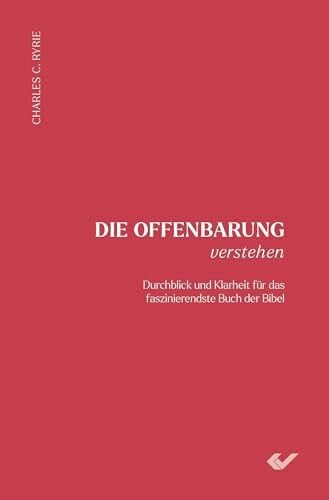 Ryrie, Charles C. Die Offenbarung verstehen: Durchblick und Klarheit für das faszinierendste Buch der Bibel