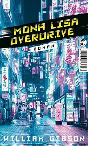 Robert, Peter Mona Lisa Overdrive: Roman (Die Neuromancer-Trilogie, Band 3)