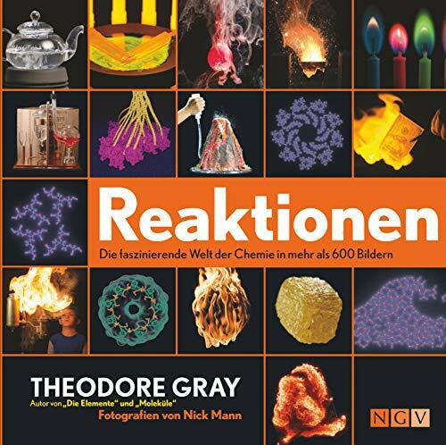 Mann, Nick Reaktionen: Die faszinierende Welt der Chemie in mehr als 600 Bildern