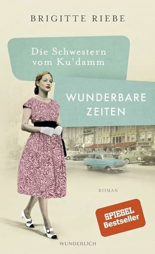 Riebe, Brigitte Die Schwestern vom Ku'damm: Wunderbare Zeiten: Roman (Die 50er-Jahre-Reihe, Band 2)
