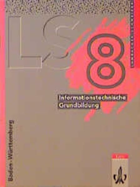 Rolf Reimer Lambacher Schweizer - Ausgabe für Baden-Württemberg - Neubearbeitung: Lambacher-Schweizer, Ausgabe Baden-Württemberg, 8. Schuljahr, Informationstechnische Grundbildung