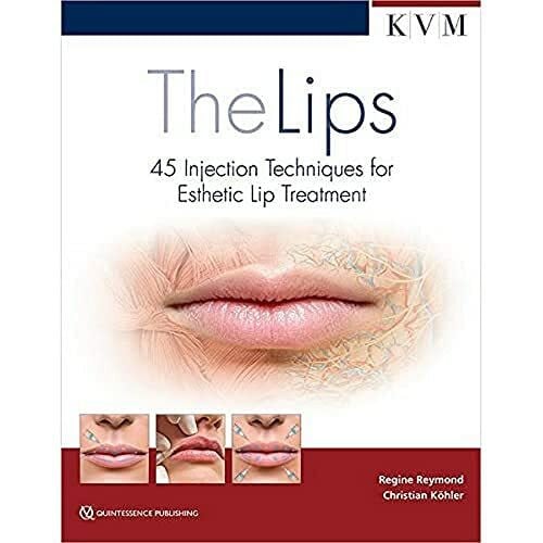 Christian Köhler The Lips: 45 Injection Techniques for Esthetic Lip Treatment