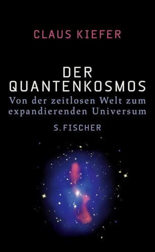 Kiefer, Claus Der Quantenkosmos: Von der zeitlosen Welt zum expandierenden Universum