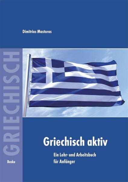 Mastoras, Dimitrios Griechisch aktiv: Ein Lehr- und Arbeitsbuch für Anfänger