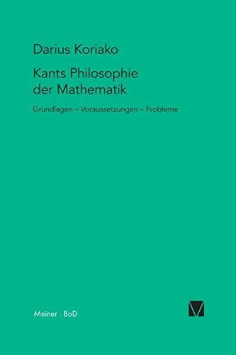 Koriako, Darius Kants Philosophie der Mathematik: Grundlagen – Voraussetzungen – Probleme (Kant-Forschungen, Band 11)
