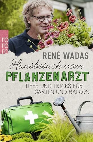Wadas, René Hausbesuch vom Pflanzenarzt: Tipps und Tricks für Garten und Balkon