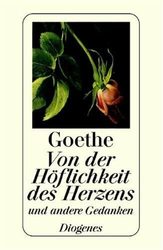 Wolfgang Goethe, Johann Von der Höflichkeit des Herzens. Und andere Gedanken