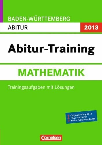 Göttge, Silke Abitur-Training Mathematik - Baden-Württemberg 2013: Arbeitsbuch mit Trainingsaufgaben und Lösungen