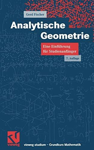 Fischer, Gerd Analytische Geometrie. Eine Einführung für Studienanfänger (vieweg studium; Grundkurs Mathematik, 35, Band 35)