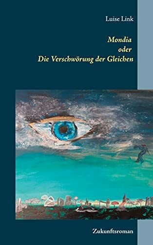 Link, Luise Mondia oder Die Verschwörung der Gleichen: Zukunftsroman