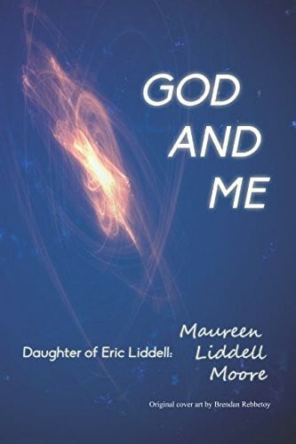 Moore, Maureen Liddell God and Me: Daughter of Eric Liddell