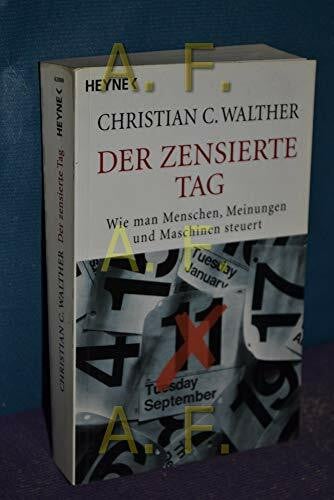 Walther, Christian C Der zensierte Tag: Wie man Menschen, Meinungen und Maschinen steuert