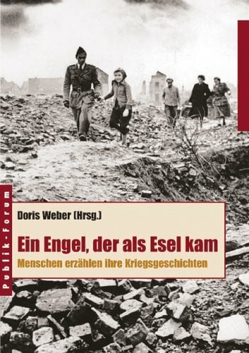 Weber, Doris Ein Engel, der als Esel kam: Menschen erzählen ihre Kriegsgeschichten