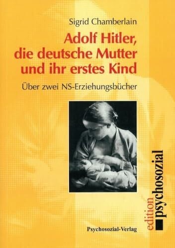 Chamberlain, Sigrid Adolf Hitler, die deutsche Mutter und ihr erstes Kind: Über zwei NS-Erziehungsbücher