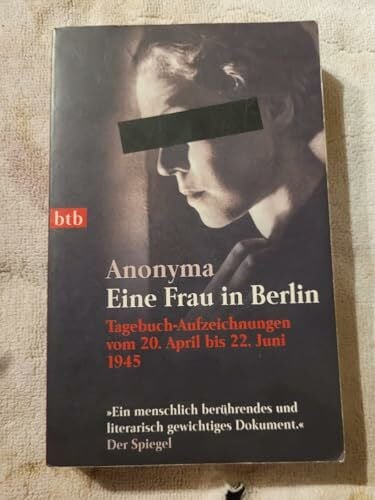 Kurt W. Marek Eine Frau in Berlin: Tagebuch-Aufzeichnungen vom 20. April bis 22. Juni 1945: Tagebuch-Aufzeichnungen vom 20. April bis 22. Juni 1945. Mit e. Nachw. v. Kurt W. Marek