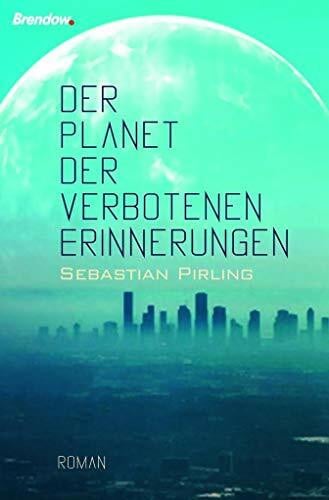 Sebastian Pirling Der Planet der verbotenen Erinnerungen: Roman