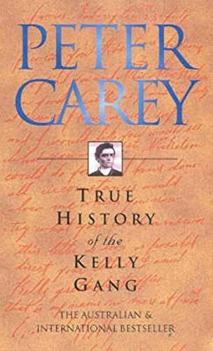 PETER CAREY True History of the Kelly Gang
