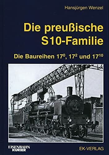 Wenzel, Hansjürgen Die preußische S 10-Familie. Die Baureihen 17.0, 17.2 und 17.10