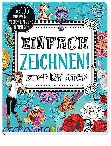 Krabbe, Wiebke Einfach zeichnen! Step by Step: Über 100 Motive mit vielen Tipps und Techniken. Für Kinder ab 8 Jahren