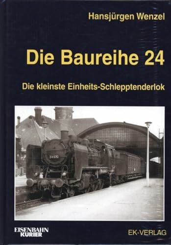 Wenzel, Hansjürgen Die Baureihe 24: Die kleinste Einheits-Schlepptenderlok (EK-Baureihenbibliothek)