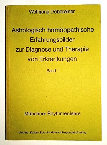 Döbereiner, Wolfgang Astrologisch - homöopathische Erfahrungsbilder I zur Diagnose und Therapie von Erkrankungen
