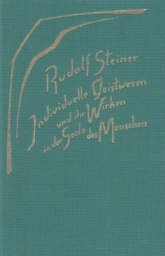 Steiner, Rudolf Individuelle Geistwesen und ihr Wirken in der Seele des Menschen: 9 Vorträge, 1917 in verschiedenen Städten. (Geistige Wesen und ihre Wirkungen, 2) ... Gesamtausgabe: Schriften und Vorträge)