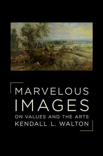 Walton, Kendall Marvelous Images: On Values and the Arts