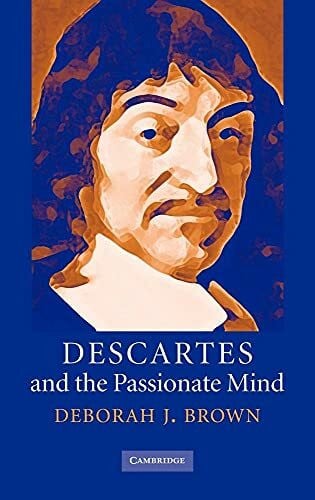 Brown, Deborah J. Descartes and the Passionate Mind