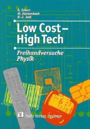 Jodl, Hans J Low Cost - High Tech - Freihandversuche Physik: Anregungen für einen zeitgemässen Unterricht: Freihandversuche Physik. Anregungen für einen zeitgemäßen Physikunterricht. Für alle Jahrgangsstufen