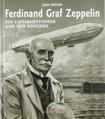 Provan, John Ferdinand Graf Zeppelin: Der Luftfahrtpionier und sein Konzern