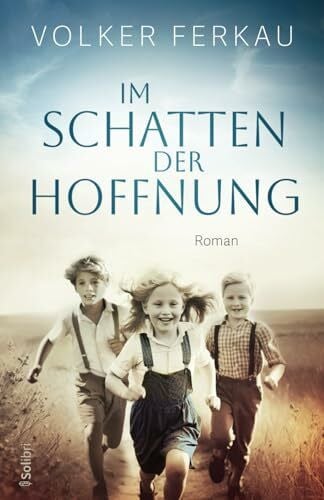 Ferkau, Volker IM SCHATTEN DER HOFFNUNG: Roman einer Freundschaft