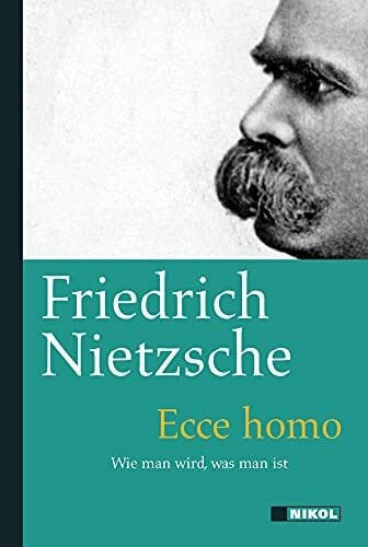 Nietzsche, Friedrich Ecce Homo: Wie man wird, was man ist
