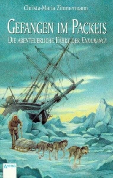 Zimmermann, Christa-Maria Gefangen im Packeis: Die abenteuerliche Fahrt der Endurance (Arena Taschenbücher)