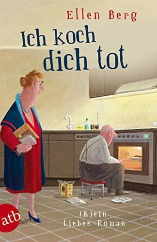 Berg, Ellen Ich koch dich tot: (k)ein Liebes-Roman