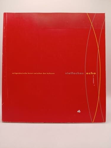 unknown Vielfaches Echo. Zeitgenössische Kunst zwischen den Kulturen.