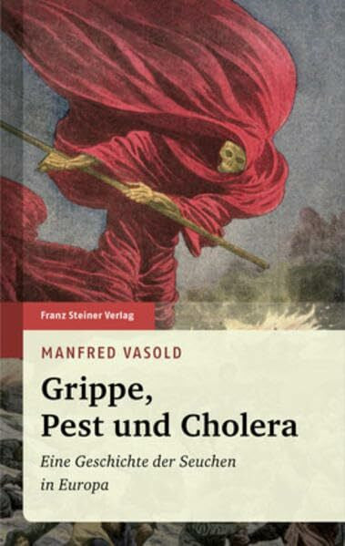 Vasold, Manfred Grippe, Pest und Cholera: Eine Geschichte der Seuchen in Europa