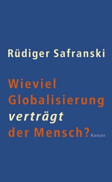 Safranski, Rüdiger Wieviel Globalisierung verträgt der Mensch?