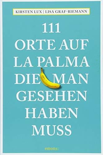 Graf-Riemann, Lisa 111 Orte auf La Palma, die man gesehen haben muss: Reiseführer