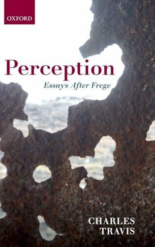 Travis, Charles Perception: Essays After Frege