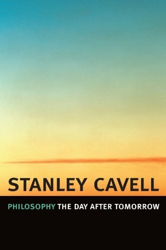 Cavell, Stanley Philosophy the Day after Tomorrow