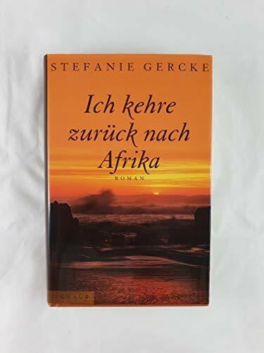 Gercke, Stefanie Ich kehre zurück nach Afrika: Roman (Knaur-HC)