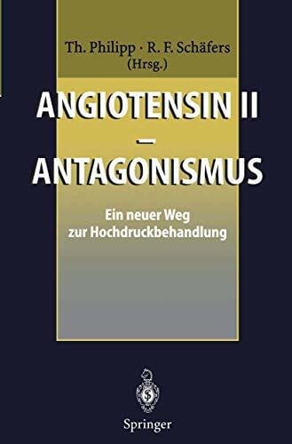 Waldschmidt, J\xfcrgen Angiotensin II - Antagonismus: Ein neuer Weg zur Hochdruckbehandlung (Angiotensin: Antagonismus)