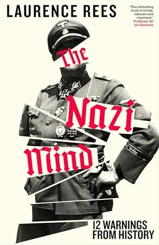 Rees, Laurence The Nazi Mind: Twelve Warnings From History. The Sunday Times bestseller