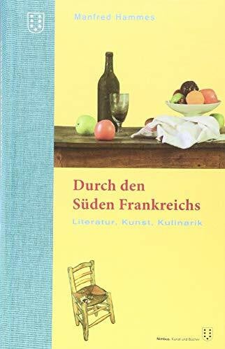 Hammes, Manfred Durch den Süden Frankreichs: Literatur, Kunst, Kulinarik