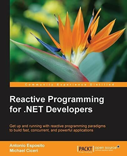Esposito, Antonio Reactive Programming for .NET Developers (English Edition): Get up and running with reactive programming paradigms to build fast, concurrent, and powerful applications