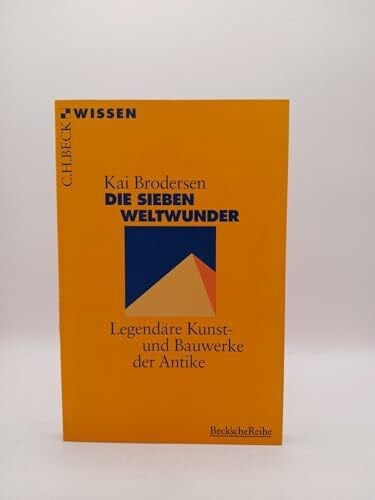 Brodersen, Kai Die Sieben Weltwunder: Legendäre Kunst- und Bauwerke der Antike (C. H. Beck Wissen in der Beck'schen Reihe)