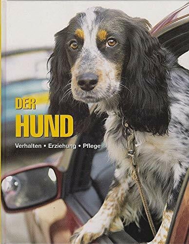 Der Hund: Verhalten, Erziehung, Pflege